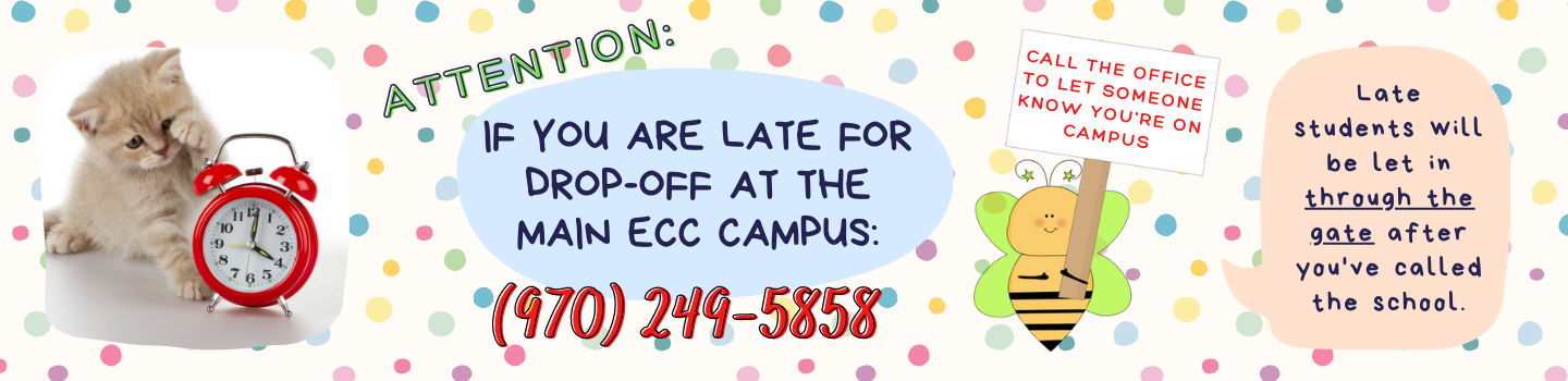 Call the school for late drop-offs; 970-249-5858